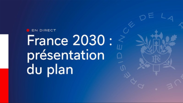 « France 2030 » : un plan historique pour l’investissement, l’innovation et la réindustrialisation